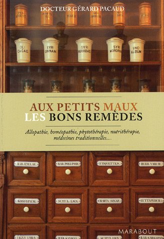 Beispielbild fr Aux Petits Maux Les Bons Remdes : Allopathie, Homopathie, Phytothrapie, Nutrithrapie, Mdecines zum Verkauf von RECYCLIVRE