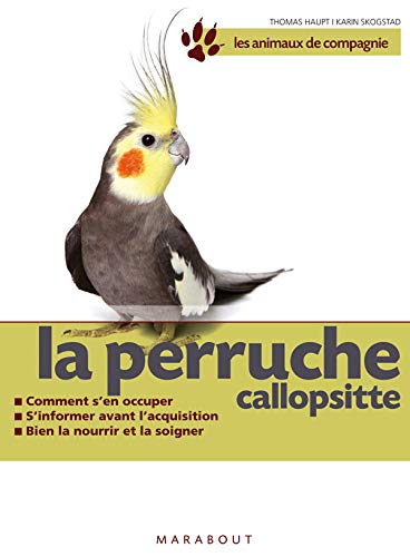 Stock image for Les Perruches Callopsittes : Bien Les Soigner, Bien Les Nourrir, Bien Les Comprendre for sale by RECYCLIVRE