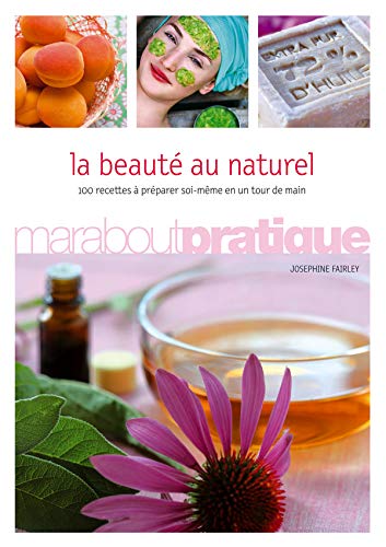 9782501051576: La beaut au naturel: 100 produits de beaut extraordinaires  prparer soi-mme en un tour de main
