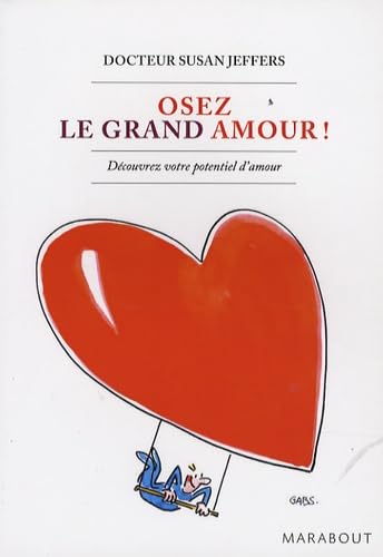 Osez Le Grand Amour ! Decouvrez Votre Potentiel D'Amour (French Edition) (9782501052894) by Susan Jeffers