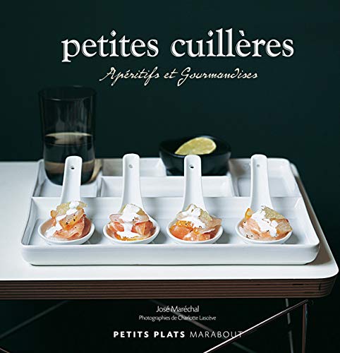 Imagen de archivo de PETITES CUILLERES ; APERITIFS ET GOURMANDISES a la venta por Chapitre.com : livres et presse ancienne