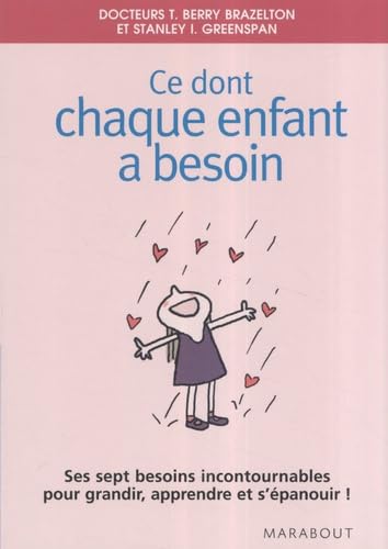 Beispielbild fr Ce Dont Chaque Enfant A Besoin : Ses Sept Besoins Incontournables Pour Grandir, Apprendre Et S'pano zum Verkauf von RECYCLIVRE