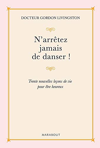 Beispielbild fr N'arr?ªtez jamais de danser : Trente nouvelles le?§ons de vie pour ?ªtre heureux zum Verkauf von Better World Books