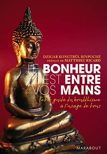 Stock image for Le bonheur est entre vos mains : Petit guide du bouddhisme  l'usage de tous for sale by Ammareal