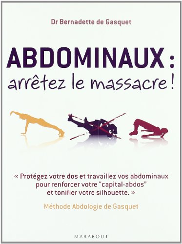 Beispielbild fr Abdominaux, arrtez le massacre ! : Mthode Abdologie de Gasquet zum Verkauf von medimops