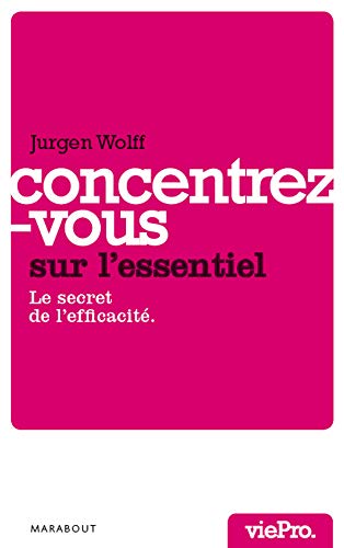 Beispielbild fr Concentrez-vous Sur L'essentiel ! : Le Secret De L'efficacit zum Verkauf von RECYCLIVRE