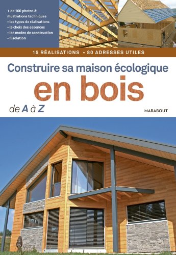 Beispielbild fr Construire Sa Maison cologique En Bois De A  Z : 15 Ralisations, 80 Adresses Utiles zum Verkauf von RECYCLIVRE