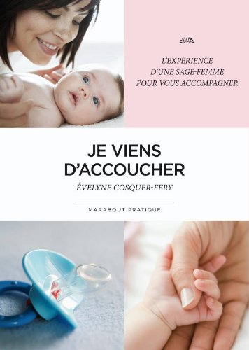 je viens d'accoucher ; l'expérience d'une sage-femme pour vous accompagner - Cosquer-Fery, Evelyne