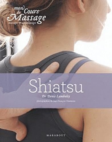 Beispielbild fr Mon cours de massage, massage et auto-massage : Shiatsu zum Verkauf von Ammareal