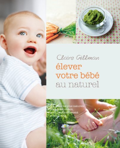 9782501070126: Elever bb au naturel: Les choix les plus naturels pour votre enfant, pour l'environnement et pour vous