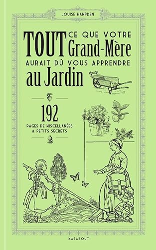 Stock image for Tout ce que votre grand-m re aurait dû vous apprendre au jardin: 192 pages de miscellan es & petits secrets Hampden, Louise for sale by LIVREAUTRESORSAS