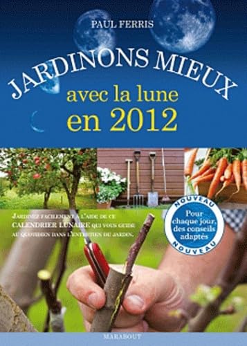 Jardinons mieux avec la lune en 2012 (French Edition) (9782501074209) by Paul Ferris