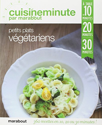 9782501077231: CUISINE MINUTE : PETITS PLATS VEGETARIENS: A table en 10, 20 ou 30 minutes