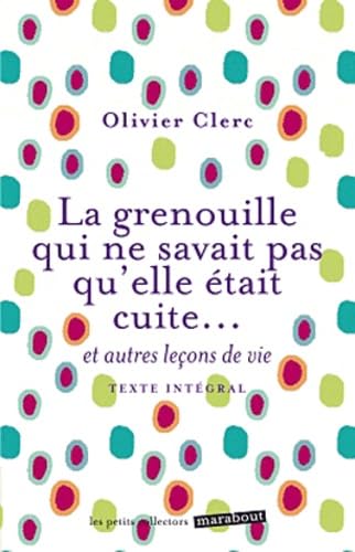 9782501078276: La grenouille qui ne savait pas qu'elle tait cuite...: Et autres leons de vie