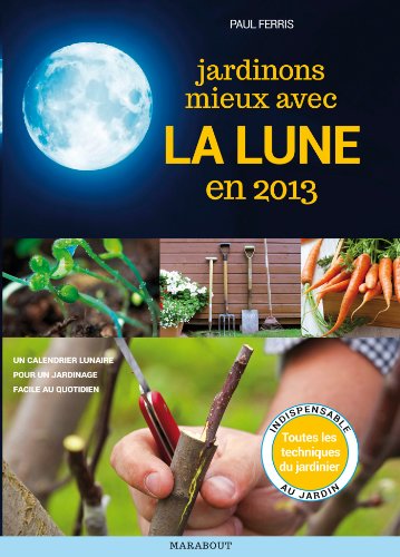 calendrier lunaire: jardiner avec la lune en 2013 (9782501078856) by [???]