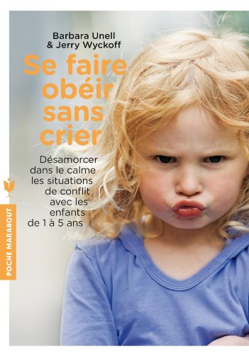 Stock image for Se faire obir sans crier: Dsamorcer dans le calme les situations de conflit, avec les enfants de 1  5 ans for sale by Ammareal