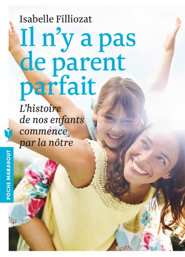 Imagen de archivo de Il n'y a pas de parent parfait: L'histoire de nos enfants commence par la n tre a la venta por ThriftBooks-Dallas