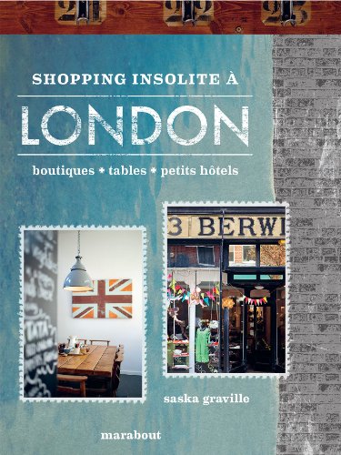 Stock image for Shopping insolite à Londres : 200 adresses inédites et secrètes : boutiques, restaurants, petits hôtels for sale by AwesomeBooks