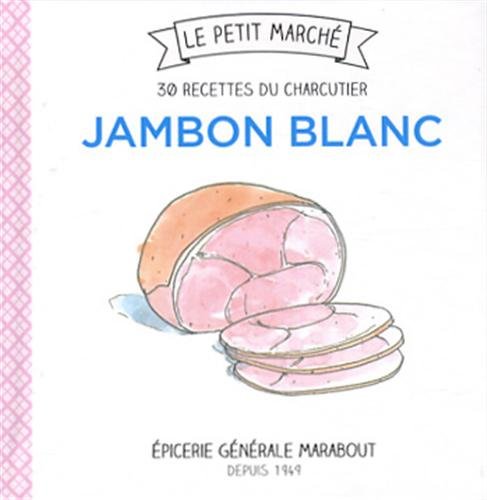 Beispielbild fr Jambon blanc, 30 recettes du charcutier zum Verkauf von Ammareal