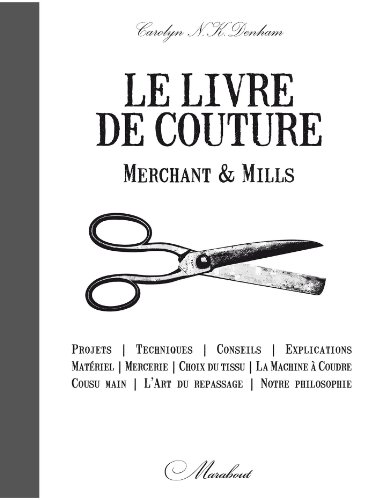 Beispielbild fr Merchant & Mills : Livre De Couture : Projets, Techniques, Conseils, Explications, Matriel, Merceri zum Verkauf von RECYCLIVRE