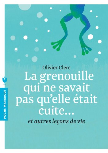 9782501087704: La grenouille qui ne savait pas qu'elle tait cuite: Et autres leons de vie: 31564 (Bien-tre - Psy)