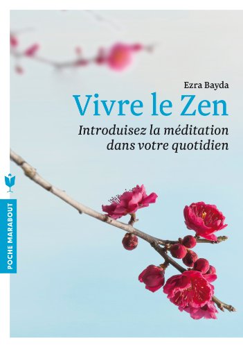 Stock image for Vivre Le Zen : Introduisez La Mditation Dans Votre Quotidien for sale by RECYCLIVRE