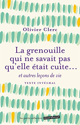 Beispielbild fr La grenouille qui ne savait pas qu'elle tait cuite: Et autres leons de vie zum Verkauf von Ammareal