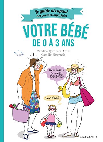Beispielbild fr Le guide dcapant des parents imparfaits - Votre bb de 0  3 ans zum Verkauf von Ammareal