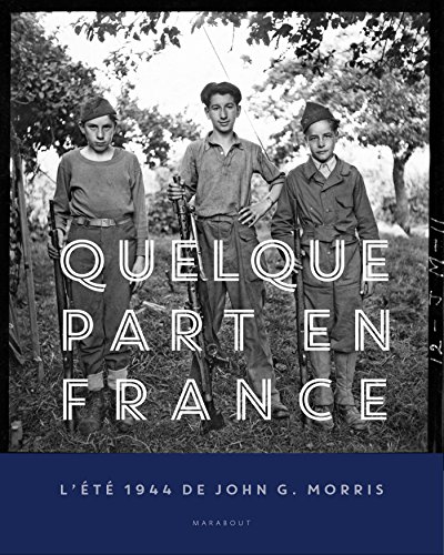 9782501095709: Quelque part en France: L't 1944 de John G. Morris