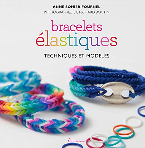 Beispielbild fr Bracelets en lastiques: Techniques de tissage et modles Anne Sohier-Fournel et richard Boutin zum Verkauf von BIBLIO-NET