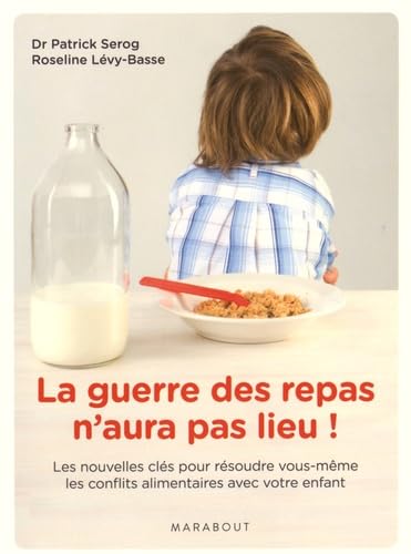 Beispielbild fr La Guerre Des Repas N'aura Pas Lieu ! : Les Nouvelles Cls Pour Rsoudre Vous-mme Les Conflits Alim zum Verkauf von RECYCLIVRE
