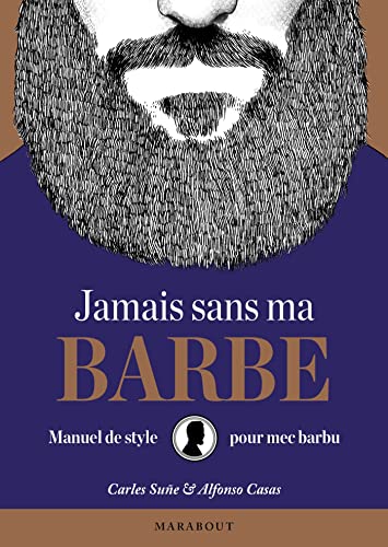 Stock image for Jamais sans ma barbe: Manuel de style pour mec barbu for sale by Ammareal