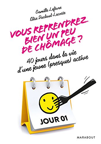 Beispielbild fr Vous Reprendrez Bien Un Peu De Chmage ? : 40 Jours Dans La Vie D'une Jeune (presque) Active zum Verkauf von RECYCLIVRE