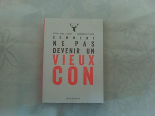 Beispielbild fr Comment ne pas devenir un vieux con: Guide et entretiens autour d un mal qui nous guette tous zum Verkauf von Ammareal