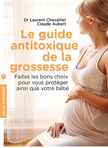 Beispielbild fr Le guide anti-toxique de la grossesse: Faire les bons choix pour se protger Chevallier, Dr Laurent zum Verkauf von BIBLIO-NET