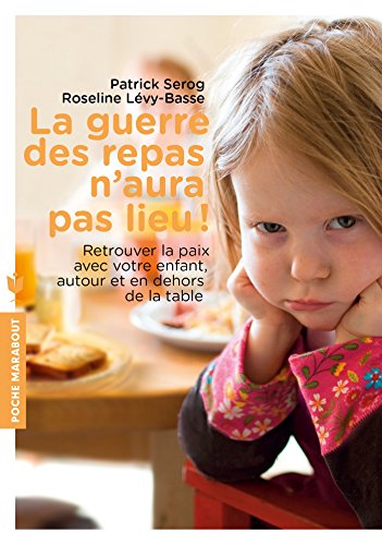 Beispielbild fr La Guerre Des Repas N'aura Pas Lieu ! : Retrouver La Paix Avec Votre Enfant, Autour Et En Dehors De zum Verkauf von RECYCLIVRE