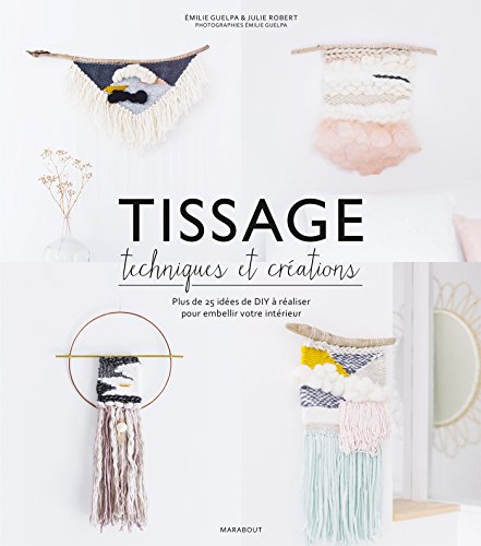 Stock image for Tissage : Techniques et crations: Plus de 25 ides de DIY  raliser pour embellir votre intrieur for sale by medimops