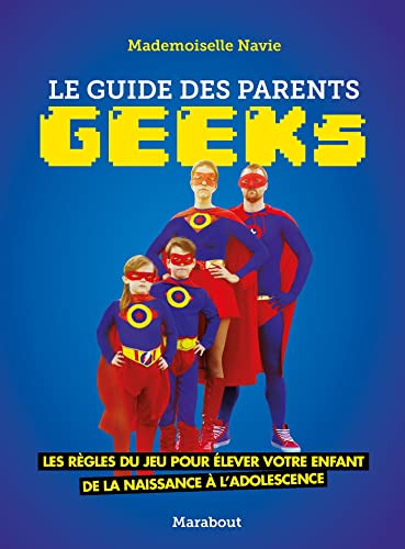 9782501118002: Le guide des parents geeks: Les rgles du jeu pour lever votre enfant de la naissance  ladolescence