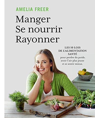 Stock image for Manger, se nourrir, rayonner: Les bases de lalimentation healthy en 10 leons for sale by medimops