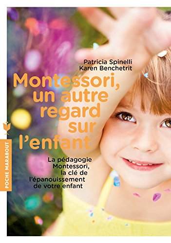 Stock image for Montessori, un autre regard sur l'enfant: La pdagogie Montessori, la cl de l'panouissement de votre enfant for sale by Ammareal