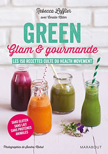 9782501119641: Green, glam & gourmande: Les 150 recettes culte du health movement: 31555