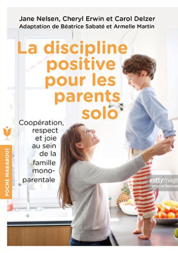 Beispielbild fr La discipline positive pour les parents solo: Coopration, solos respect et joie au sein de la famille monoparentale zum Verkauf von Ammareal