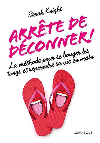 Stock image for Arrte de dconner !: La mthode pour se bouger les tongs et reprendre sa vie en main for sale by books-livres11.com