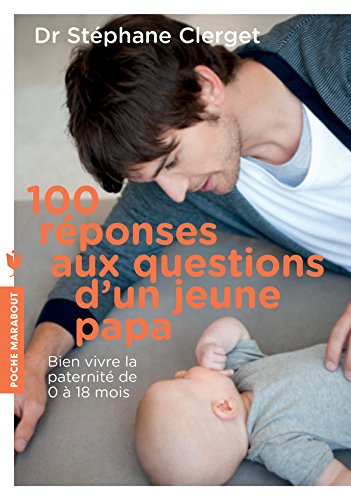 Beispielbild fr 100 r ponses aux questions d'un jeune papa: Les conseils d un psy pour bien vivre sa paternit : 31548 (Famille-Education) zum Verkauf von WorldofBooks