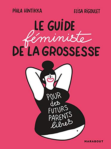 Stock image for Le guide fministe de la grossesse, pour des futurs parents libres for sale by Ammareal