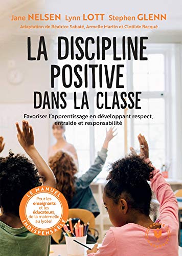 Imagen de archivo de La Discipline Positive Dans La Classe : Favoriser L'apprentissage En Dveloppant Respect, Entraide E a la venta por RECYCLIVRE