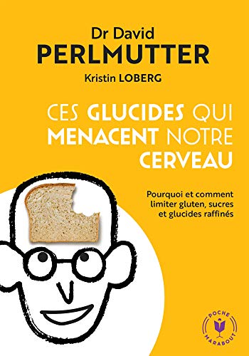 Beispielbild fr Ces glucides qui menacent notre cerveau: Pourquoi et comment limiter gluten, sucres et glucides raffins zum Verkauf von Buchpark