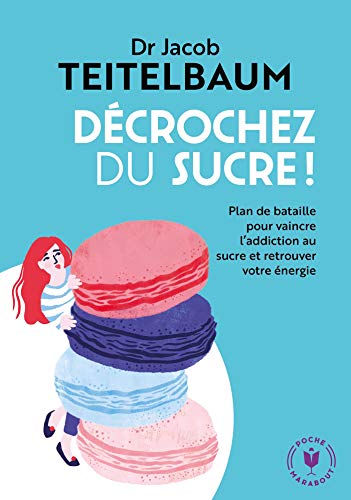 Stock image for Dcrochez du sucre: Plan de bataille pour vaincre l addiction au sucre et retrouver votre nergie for sale by Ammareal