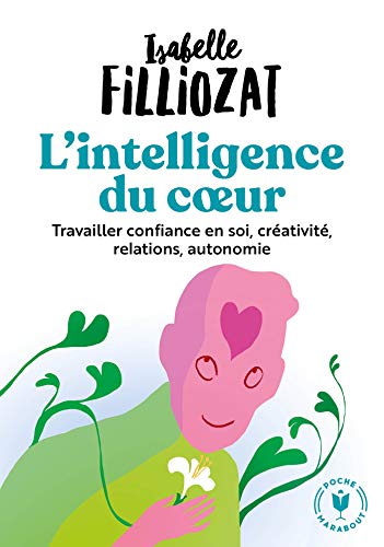 Beispielbild fr L'Intelligence Du Coeur. Travailler Confiance en Soi, Cr ativit , Relations, Autonomie. 31564 (Bien- tre - Psy) zum Verkauf von AwesomeBooks