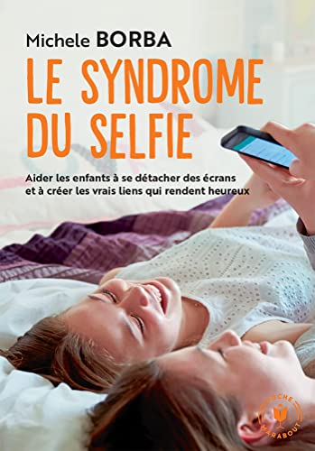 Beispielbild fr Le syndrome du selfie: Aider les enfants  se dtacher des crans et  crer les vrais liens qui rendent heureux zum Verkauf von medimops